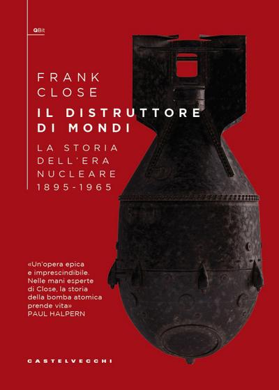 Il distruttore di mondi. La storia dell’era nucleare 1895-1965