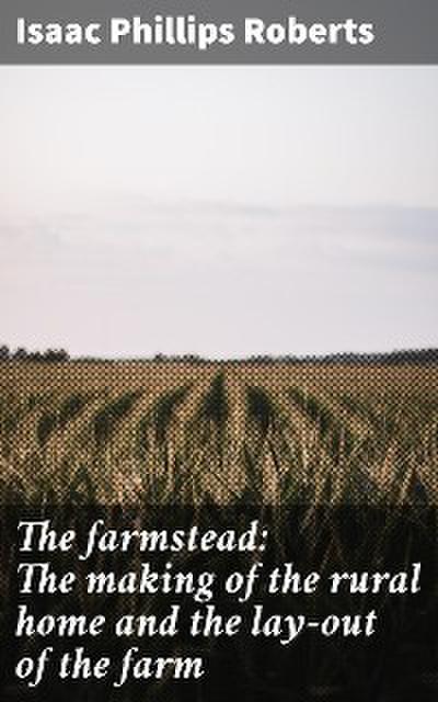 The farmstead: The making of the rural home and the lay-out of the farm