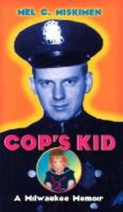 Cop’s Kid: A Milwaukee Memoir