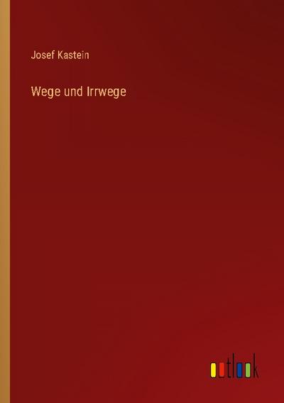 Wege und Irrwege