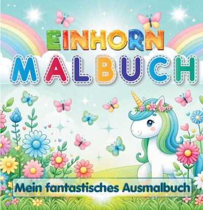 Einhorn Malbuch - Mein fantastisches Ausmalbuch für Mädchen ab 4 Jahren