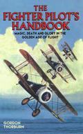 Fighter Pilot’s Handbook - Magic, Death and Glory in the Golden Age of Flight
