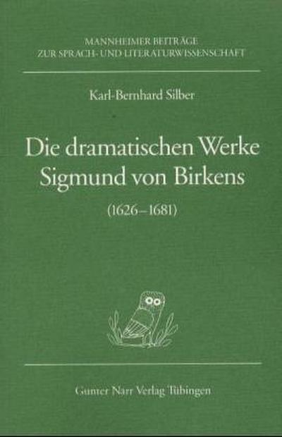 Die dramatischen Werke Sigmund von Birkens (1626-1681) - Karl-Bernhard Silber