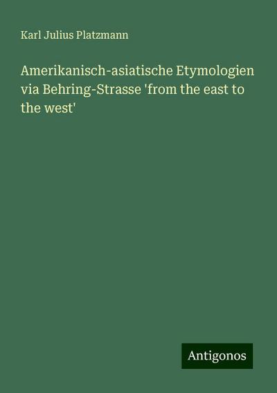 Platzmann, K: Amerikanisch-asiatische Etymologien via Behrin