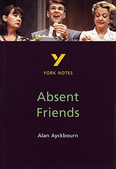 York Notes on Alan Ayckbourn’s Absent Friends by Alper, Nicky