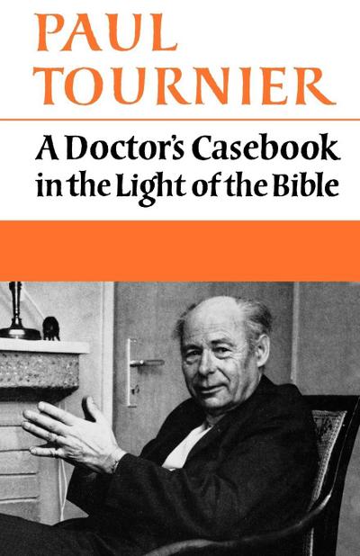 A Doctor’s Casebook in the Light of the Bible