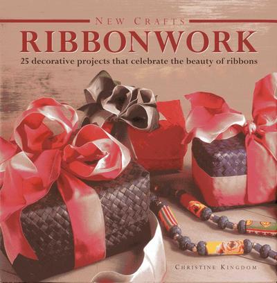 New Crafts: Ribbonwork: 25 Decorative Projects That Celebrate the Beauty of Ribbonwork