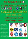 Almanacco Storico Fotografico del Calcio Europeo UEFA 1955-2025 (Vol. 2)