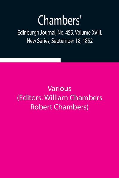 Chambers’ Edinburgh Journal, No. 455, Volume Xviii, New Series, September 18, 1852