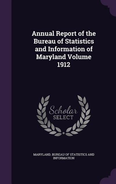 Annual Report of the Bureau of Statistics and Information of Maryland Volume 1912