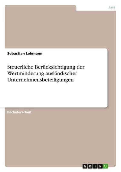 Steuerliche Berücksichtigung der Wertminderung ausländischer Unternehmensbeteiligungen