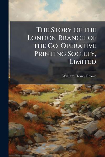 The Story of the London Branch of the Co-Operative Printing Society, Limited