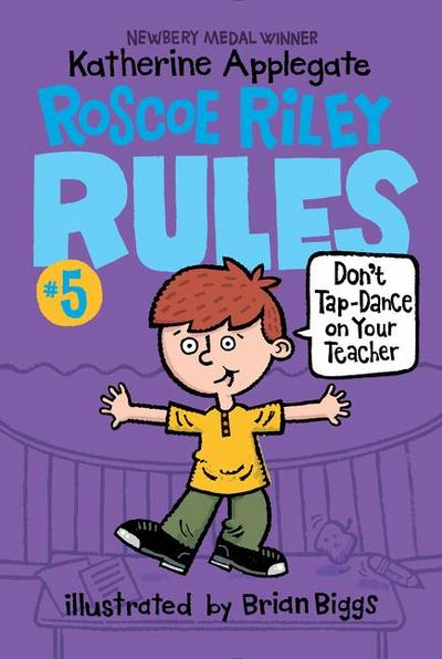 Roscoe Riley Rules #5: Don’t Tap-Dance on Your Teacher