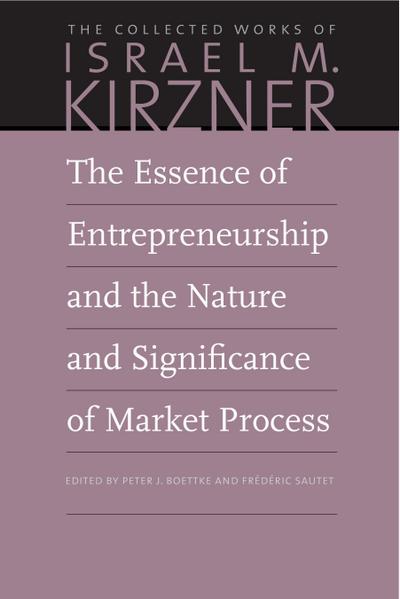 The Essence of Entrepreneurship and the Nature and Significance of Market Process
