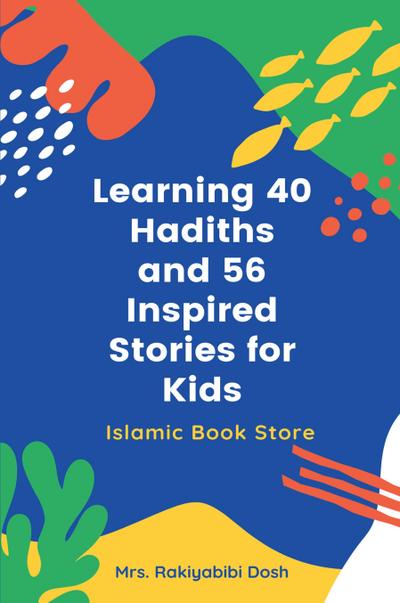 Learning 40 Hadiths and 56 Inspired Stories for Kids