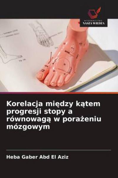 Korelacja mi¿dzy k¿tem progresji stopy a równowag¿ w pora¿eniu mózgowym