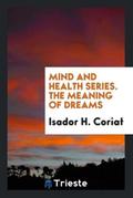 Mind and Health Series. The Meaning of Dreams