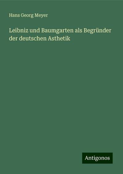 Meyer, H: Leibniz und Baumgarten als Begründer der deutschen
