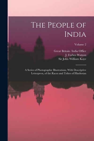 The People of India: A Series of Photographic Illustrations, With Descriptive Letterpress, of the Races and Tribes of Hindustan; Volume 2