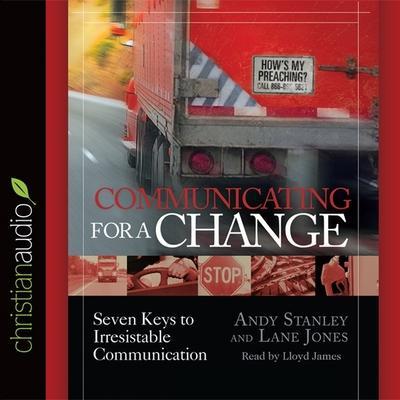 Communicating for a Change: Seven Keys to Irresistible Communication