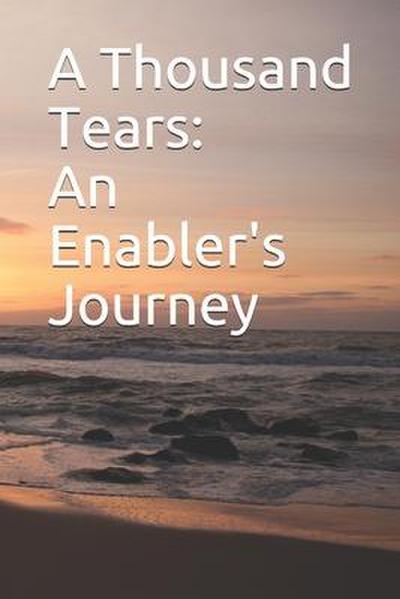 A Thousand Tears: An Enabler’s Journey