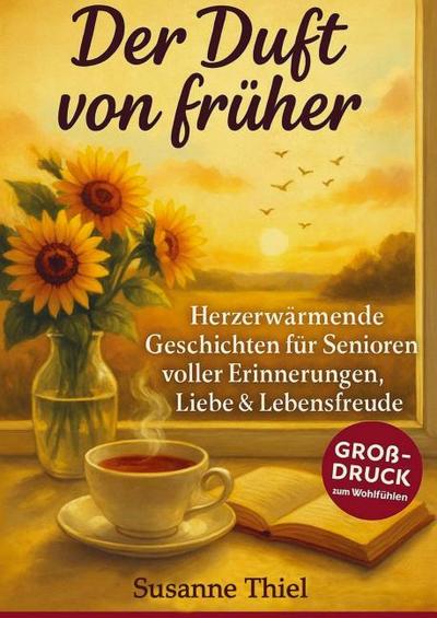 Der Duft von früher - Geschichten wie ein Heimweg in die Kindheit