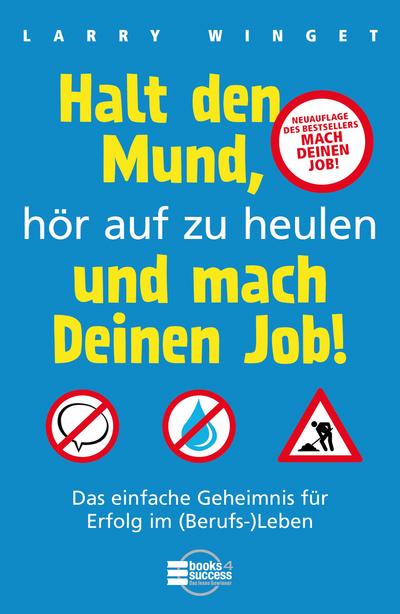 Halt den Mund, hör auf zu heulen und mach Deinen Job!