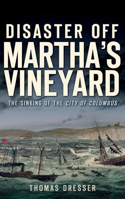 Disaster Off Martha’s Vineyard: The Sinking of the City of Columbus