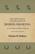 The Principles and Practice of Horse-Shoeing - A Text Book on Horse-Shoeing