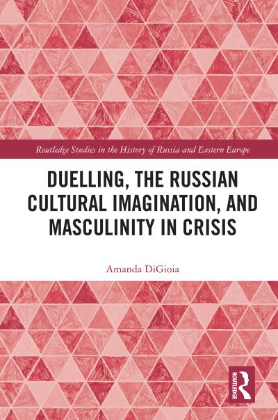 Duelling, the Russian Cultural Imagination, and Masculinity in Crisis