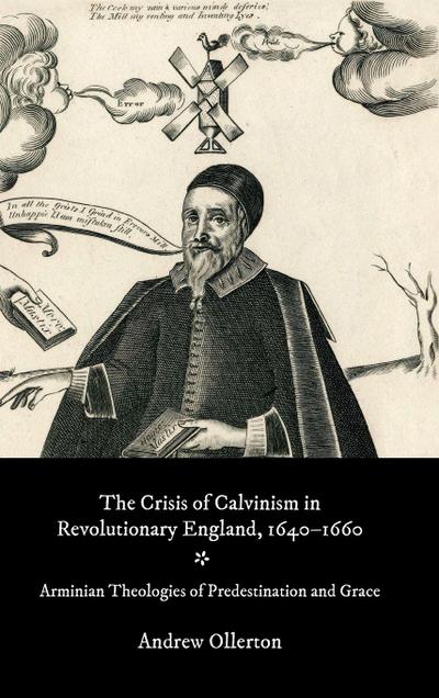 Crisis of Calvinism in Revolutionary England, 1640-1660