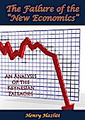 Failure of the &quote;New Economics&quote;: An Analysis of the Keynesian Fallacies