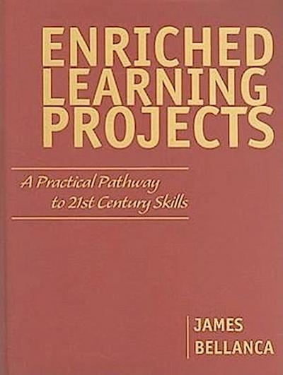 Enriched Learning Projects: A Practical Pathway to 21st Century Skills