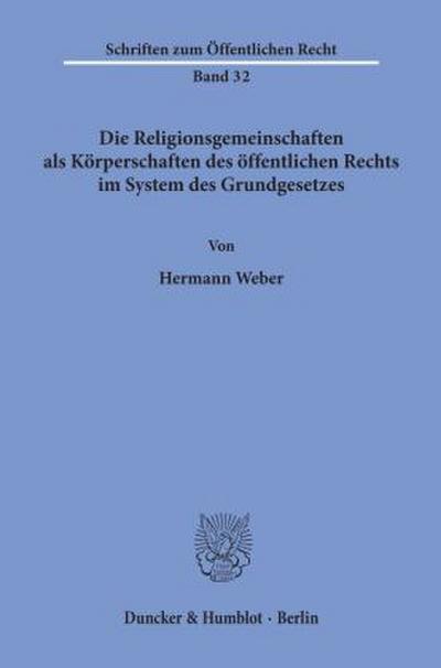 Die Religionsgemeinschaften als Körperschaften des öffentlichen Rechts im System des Grundgesetzes.