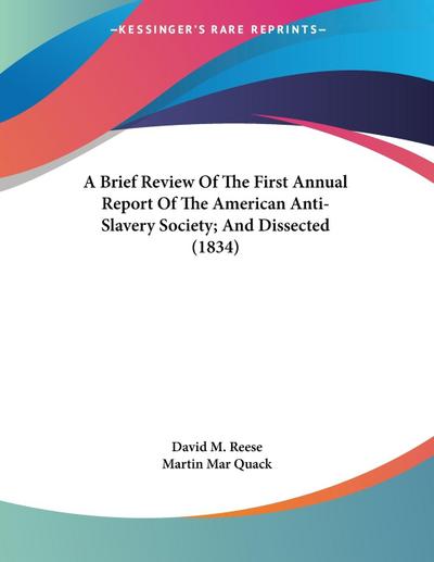 A Brief Review Of The First Annual Report Of The American Anti-Slavery Society; And Dissected (1834)