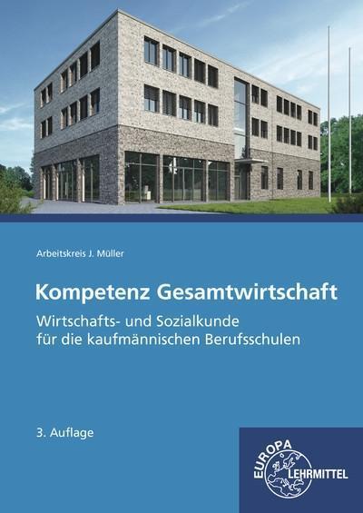 Kompetenz Gesamtwirtschaft, Wirtschafts- und Sozialkunde: für die kaufmännischen Berufsschulen