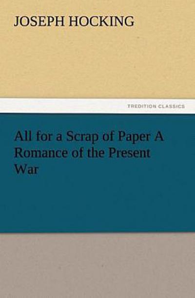 All for a Scrap of Paper A Romance of the Present War