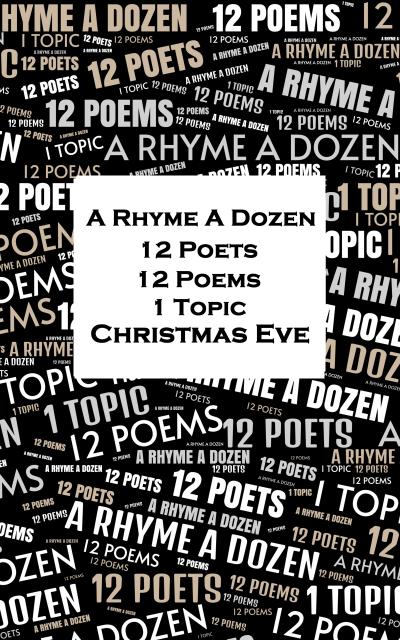 A Rhyme A Dozen - 12 Poets, 12 Poems, 1 Topic ¿ Christmas Eve