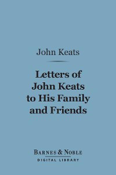 Letters of John Keats to his Family and Friends (Barnes & Noble Digital Library)