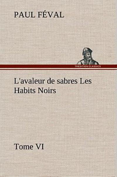 L’avaleur de sabres Les Habits Noirs Tome VI