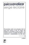 Psicoanalizar. Un Ensayo Sobre El Orden del Inconsciente y La Practica de La Letra