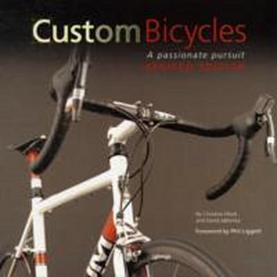 Elliot, C: Custom Bicycles: A Passionate Pursuit