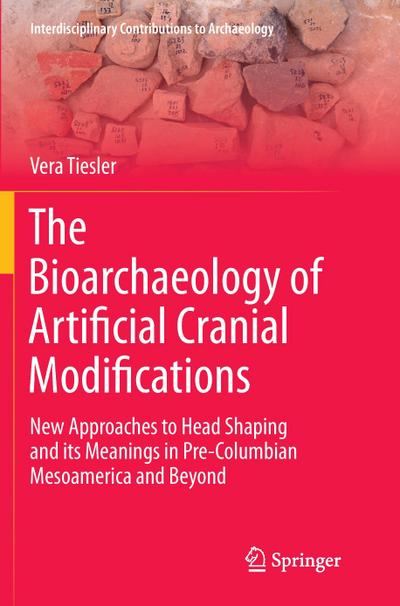 The Bioarchaeology of Artificial Cranial Modifications