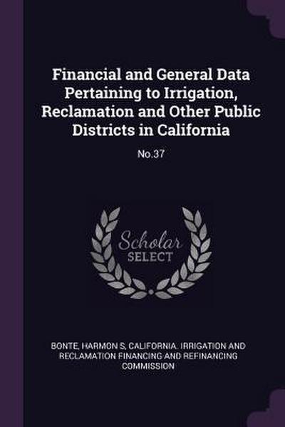 Financial and General Data Pertaining to Irrigation, Reclamation and Other Public Districts in California