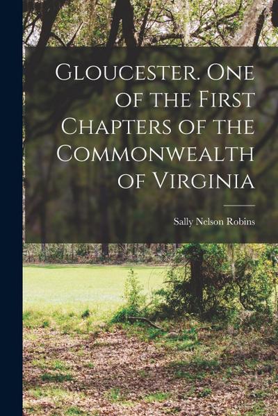 Gloucester. One of the First Chapters of the Commonwealth of Virginia