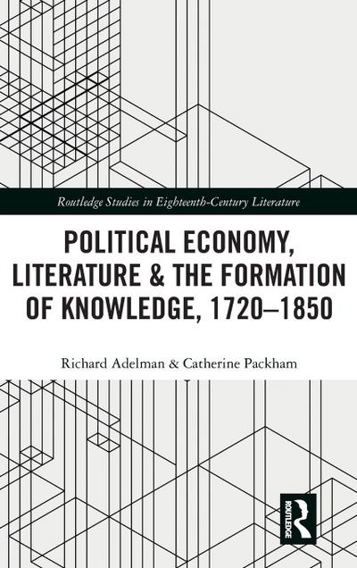 Political Economy, Literature & the Formation of Knowledge, 1720-1850