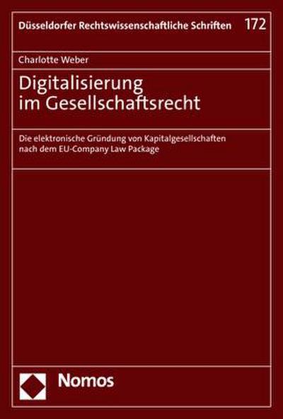Digitalisierung im Gesellschaftsrecht: Die elektronische Gründung von Kapitalgesellschaften nach dem EU-Company Law Package (Düsseldorfer Rechtswissenschaftliche Schriften)