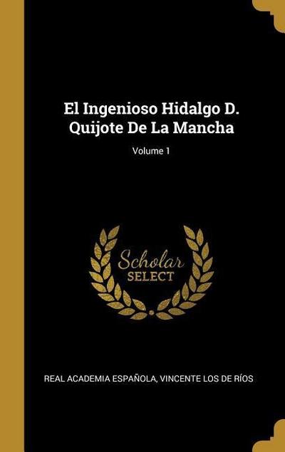 El Ingenioso Hidalgo D. Quijote De La Mancha; Volume 1