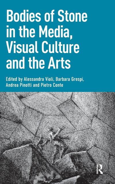 Bodies of Stone in the Media, Visual Culture and the Arts