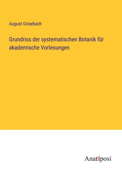 Grundriss der systematischen Botanik für akademische Vorlesungen